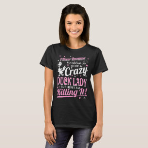 Aldrig Dreamed galen ankadam som dödar det Tshirt Tee Shirt