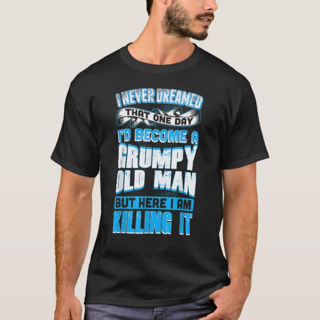 Aldrig drömt Gumpy Old Man som dödade farfar T Shirt (Framsida)