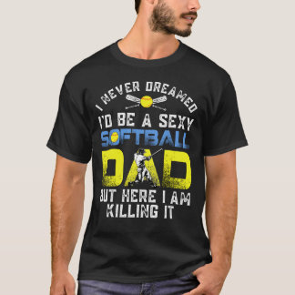 Aldrig drömt om att jag skulle bli en sexsoftball  t shirt