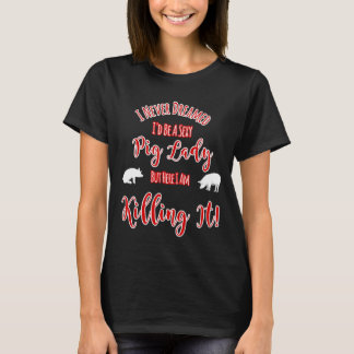 Aldrig drömt om att vara en sexig Gris Dam, men at T Shirt