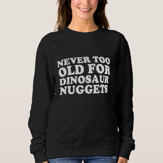 Aldrig för gammal för Dinosaur Chicken nuggets T Shirt (Framsida)