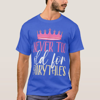 Aldrig för gammal för Fairytales Funny Fairy Princ T Shirt
