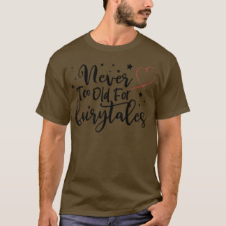 Aldrig för gammal för Fairytales Shirt,Womens Birt T Shirt