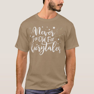 Aldrig för gammal för Fairytales. T Shirt