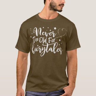 Aldrig för gammal för Fairytales. T Shirt
