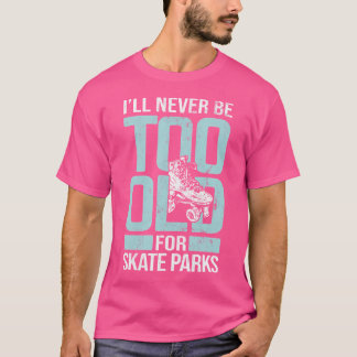 Aldrig för gammal för Parker Roller Skating Rolle T Shirt