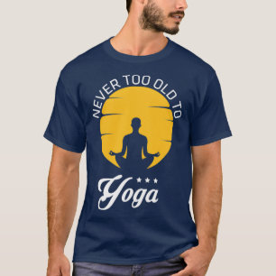 Aldrig för gammal för Yoga T Shirt