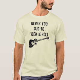Aldrig för gammalt att vagga n-rulle t-shirt