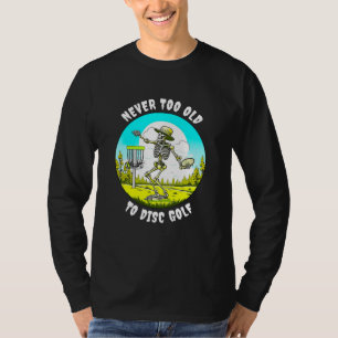 Aldrig för gammalt för att skivgolf Skeleton Thr T Shirt