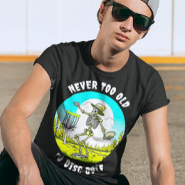 Aldrig för gammalt för att skivgolf | Skeleton Thr T Shirt