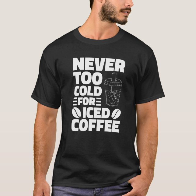 Aldrig för Kall för kaffedryck med iserad kaffe T Shirt (Framsida)