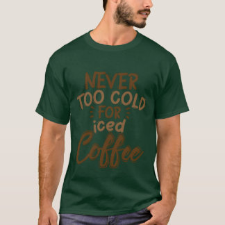 Aldrig För Kallt För Iced Coffee present T Shirt