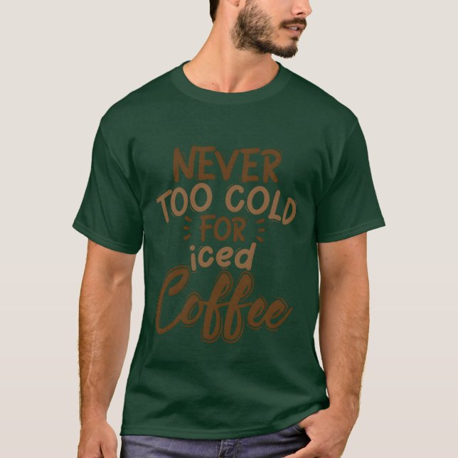 Aldrig För Kallt För Iced Coffee present T Shirt (Framsida)