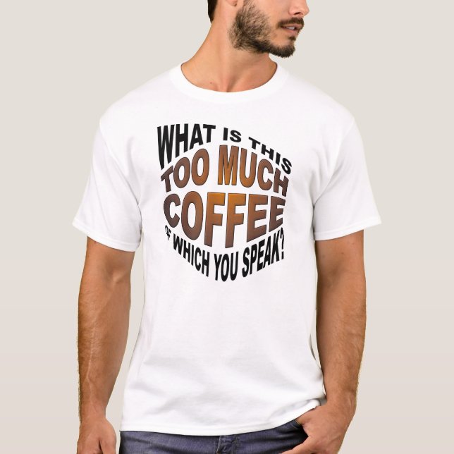 Aldrig för mycket rolig T-tröja för kaffe T Shirt (Framsida)
