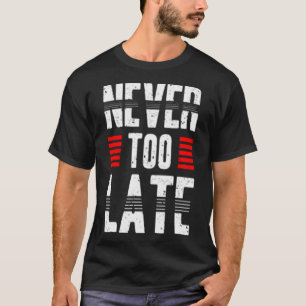 Aldrig för sent t shirt