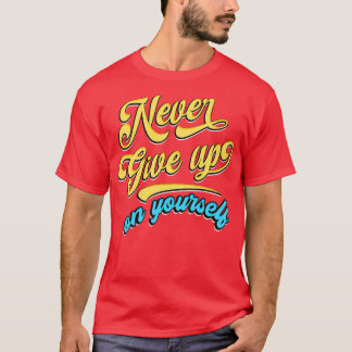 Aldrig ge på dig själv t shirt