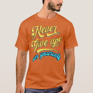 Aldrig ge på dig själv t shirt