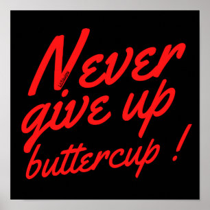 ALDRIG GE UP BUTTERCUP Lustig inspiration Poster