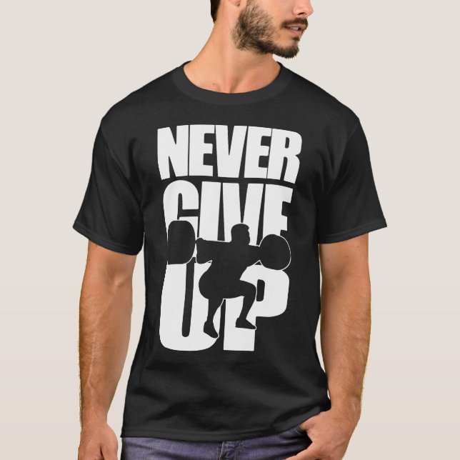 Aldrig Ge Up Powerlyftning T Shirt (Framsida)