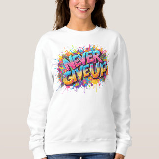 Aldrig Ge Up Sweatshirt - Graffiti Stil Motivati T Shirt
