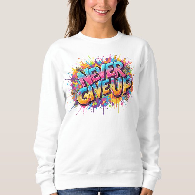 Aldrig Ge Up Sweatshirt - Graffiti Stil Motivati T Shirt (Framsida)