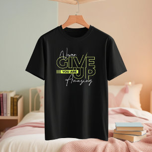 Aldrig Ge up T-Shirt - du är Fantastisk