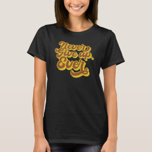 Aldrig ge upp. Aldrig. Motiveringsoffert T Shirt