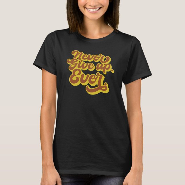 Aldrig ge upp. Aldrig. Motiveringsoffert T Shirt (Framsida)