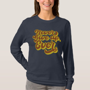 Aldrig ge upp. Aldrig. Motiveringsoffert T Shirt