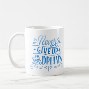 aldrig ge upp dina drömmar kaffemugg