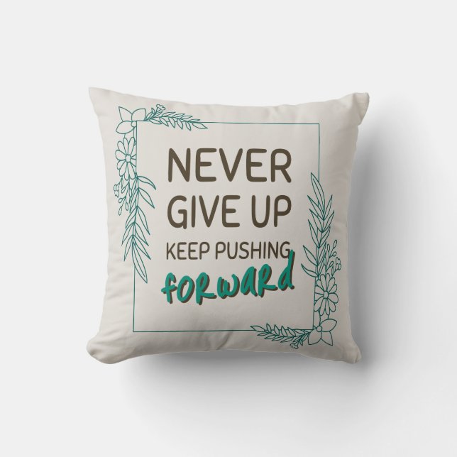 Aldrig Ge Upp Fortsätt Driva Framåt Positiv Citat Kudde (Framsida)
