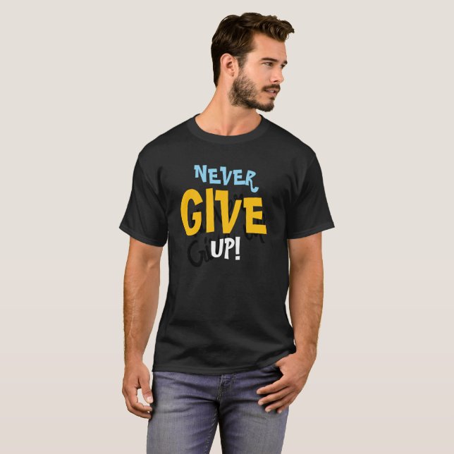 Aldrig ge upp Fortsätt T Shirt (Hel framsida)