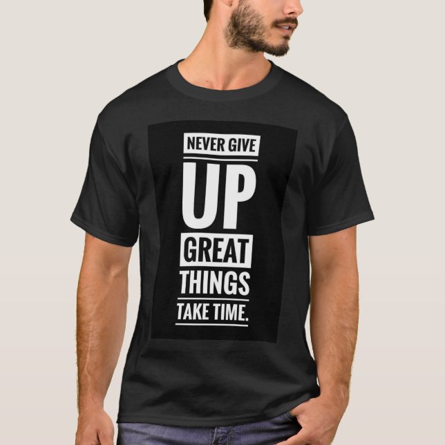 Aldrig ge upp i underbara sak tar tid T-shirts (Framsida)