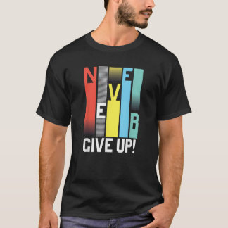 Aldrig Ge upp Motiv T skryter färglösa aldrig T Shirt