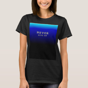Aldrig Ge Upp Motiverande Aldrig Ge Upp T Shirt