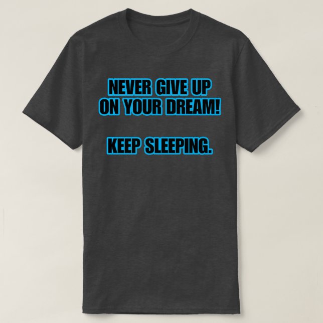 Aldrig Ge upp på din Behålla i Dream T Shirt (Design framsida)
