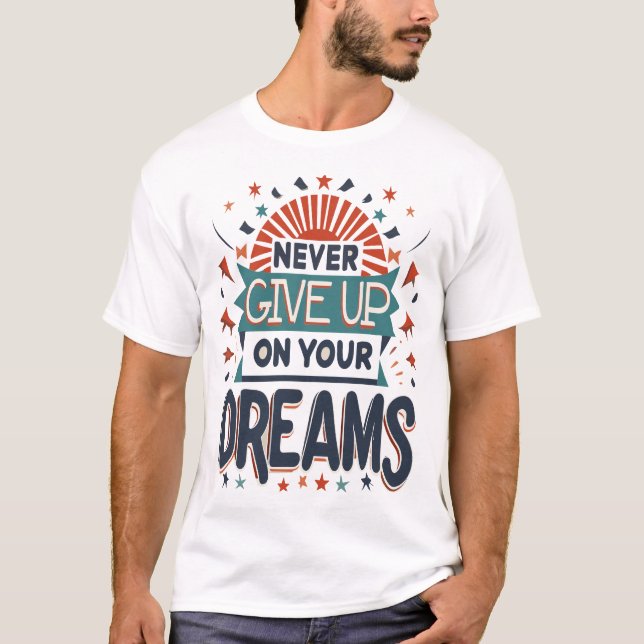 Aldrig Ge upp på dina drömmar T Shirt (Framsida)