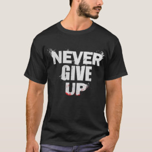 Aldrig Ge Upp T-Shirt, Motiverande, Träningskläder T Shirt
