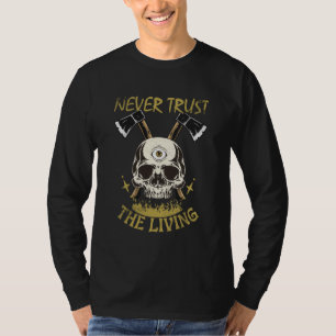 aldrig lita på den levande goth- och skräck-fanen t shirt