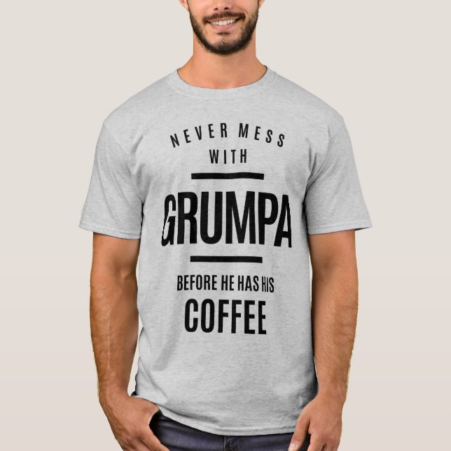 Aldrig  med Grumpa innan han har sin kaffe T Shirt (Framsida)