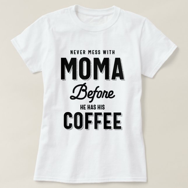 Aldrig  med Moma innan han har sin kaffe T Shirt (Design framsida)