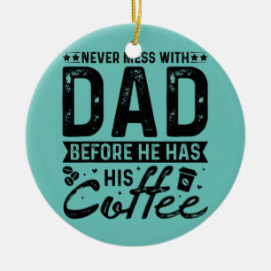 Aldrig med Pappa innan han har sin kaffe Julgransprydnad Keramik