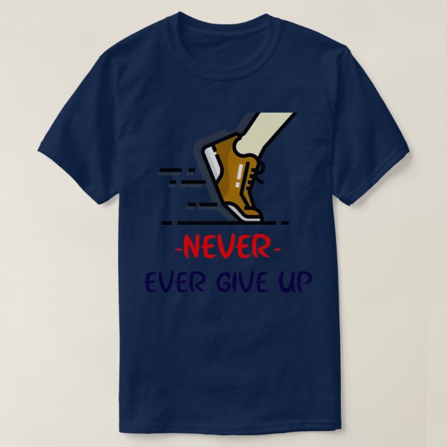 Aldrig någonsin ge upp t shirt (Design framsida)