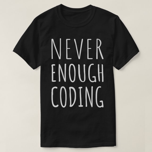 Aldrig nog för mycket kodning I T Shirt (Design framsida)