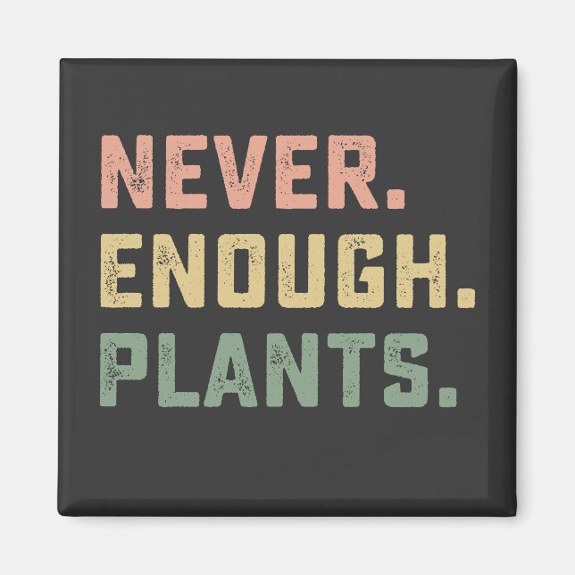 Aldrig Nog Med Växter Trädgård Outhärdlig Magnet (Framsidan)