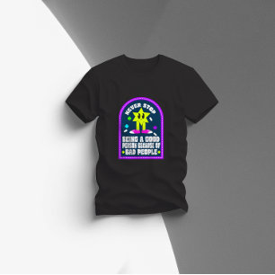 aldrig sluta vara en bra person på grund av dåliga t shirt