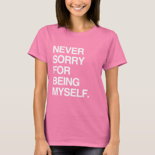 ALDRIG SORRY FÖR ATT JAG ÄR SJÄLV TEE SHIRT