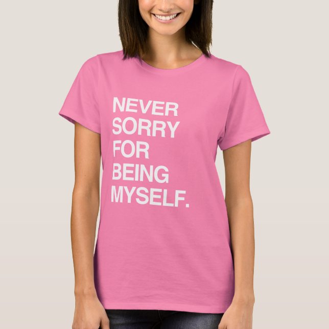 ALDRIG SORRY FÖR ATT JAG ÄR SJÄLV TEE SHIRT (Framsida)