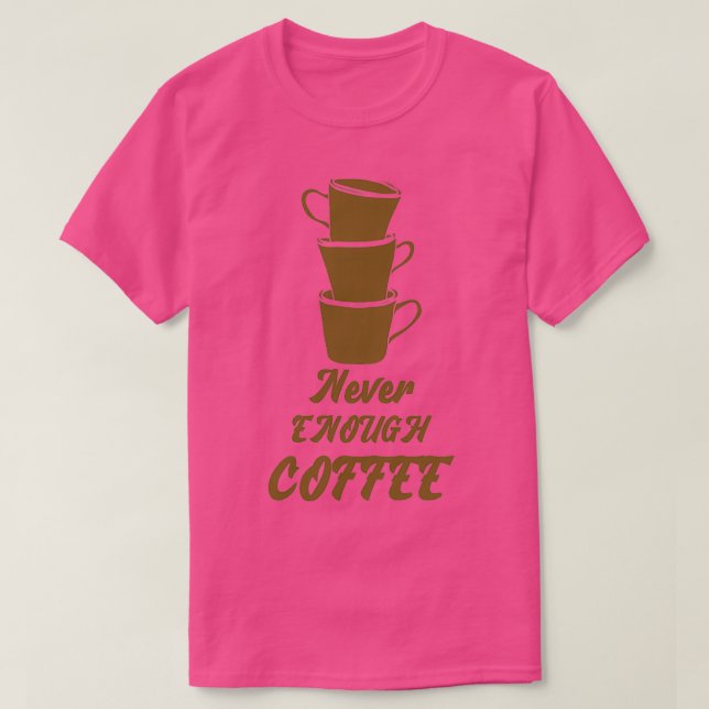 Aldrig tillräckligt med kaffe t shirt (Design framsida)