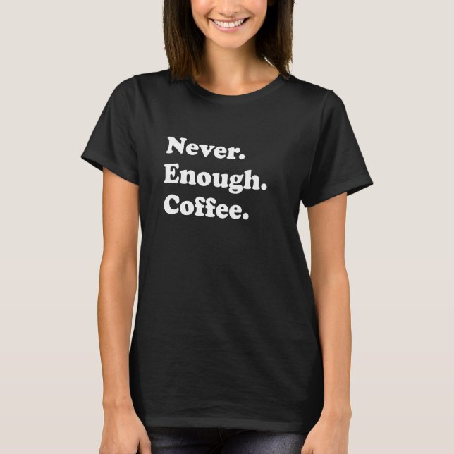 Aldrig tillräckligt med kaffe, underbart kaffe t shirt (Framsida)